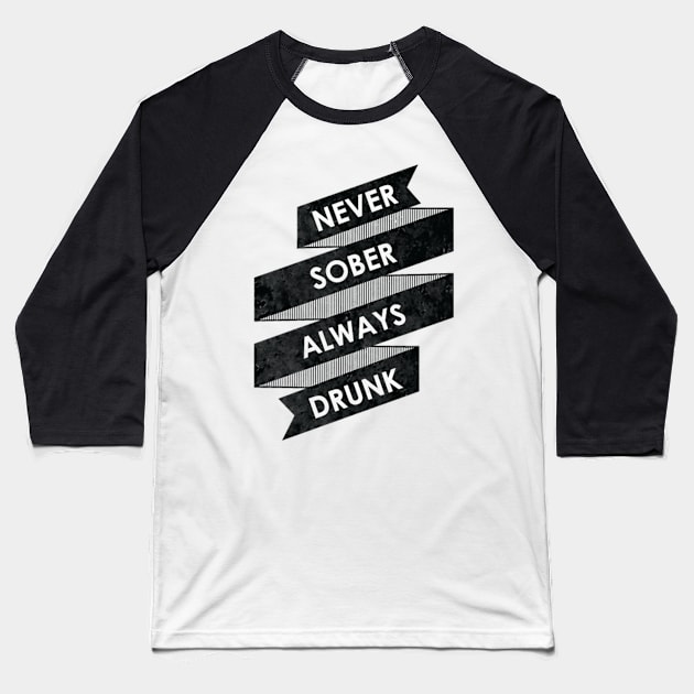 Never Sober Always Drunk Baseball T-Shirt by ruifaria